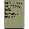 Enthanasy; Or, Happy Talk Towards The En door William Mountford