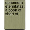 Ephemera Eternitatas; A Book Of Short St door John Kelman