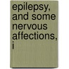 Epilepsy, And Some Nervous Affections, I by John Epps