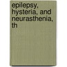 Epilepsy, Hysteria, And Neurasthenia, Th door Isaac G. Briggs
