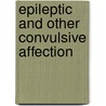 Epileptic And Other Convulsive Affection door Charles Bland Radcliffe