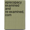 Episcopacy Examined And Re-Examined, Com door Onderdonk