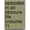Episodes In An Obscure Life (Volume 1) door Onbekend