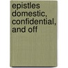 Epistles Domestic, Confidential, And Off by George Washington