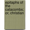 Epitaphs Of The Catacombs; Or, Christian by Northcote