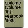 Epitome (Volume 10); Yearbook 1886 door General Books