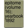 Epitome (Volume 16); Yearbook 1892 by General Books