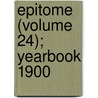 Epitome (Volume 24); Yearbook 1900 by General Books