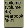 Epitome (Volume 45); Yearbook 1921 door General Books