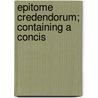 Epitome Credendorum; Containing A Concis door Nicolaus Hunnius