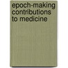 Epoch-Making Contributions To Medicine door Charles Nicoll Camac