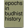 Epochs In Budhist History door Kenneth J. Saunders