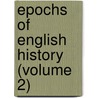Epochs Of English History (Volume 2) door Thomas E. Creighton