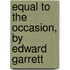 Equal To The Occasion, By Edward Garrett