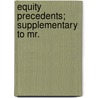 Equity Precedents; Supplementary To Mr. by George Ticknor Curtis