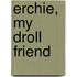 Erchie, My Droll Friend