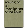 Ereuna; Or, An Investigation Of The Etym door Celtophile