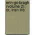 Erin-Go-Bragh (Volume 2); Or, Irish Life