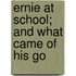 Ernie At School; And What Came Of His Go
