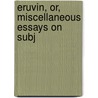 Eruvin, Or, Miscellaneous Essays On Subj by Samuel Roffey Maitland