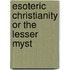 Esoteric Christianity Or The Lesser Myst