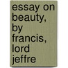 Essay On Beauty, By Francis, Lord Jeffre by Francis Jeffrey