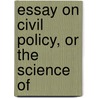 Essay On Civil Policy, Or The Science Of door Charles Putt