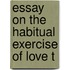 Essay On The Habitual Exercise Of Love T