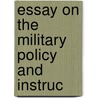Essay On The Military Policy And Instruc door Sir Charles William Pasley