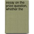 Essay On The Prize-Question, Whether The