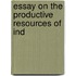Essay On The Productive Resources Of Ind