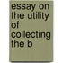 Essay On The Utility Of Collecting The B