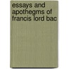 Essays And Apothegms Of Francis Lord Bac by Sir Francis Bacon