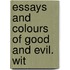 Essays And Colours Of Good And Evil. Wit
