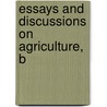 Essays And Discussions On Agriculture, B door Farmers' Club