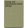 Essays And Miscellanies,Choice Callings door Grace Aguilar