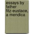Essays By Father Fitz-Eustace, A Mendica
