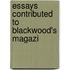 Essays Contributed To Blackwood's Magazi