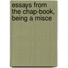 Essays From The Chap-Book, Being A Misce by Authors Various
