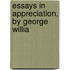 Essays In Appreciation, By George Willia