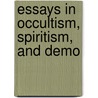 Essays In Occultism, Spiritism, And Demo door William Richard Harris