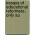 Essays Of Educational Reformers; Only Au