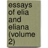 Essays Of Elia And Eliana (Volume 2)