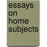 Essays On Home Subjects by John Patrick Crichton-Stuart Bute