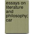 Essays On Literature And Philosophy; Car