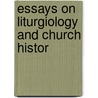 Essays On Liturgiology And Church Histor door Neale