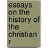 Essays On The History Of The Christian R