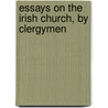 Essays On The Irish Church, By Clergymen door Unknown Author