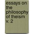 Essays On The Philosophy Of Theism  V. 2