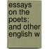 Essays On The Poets; And Other English W